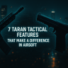 7 Taran Tactical Features That Make a Difference in Airsoft